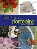 Peinture Sur Porcelaine Dhier Aujourdhui Techniques Et Applications