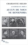 Auschwitz Et Apr%C3%A8s : Tome 1, Aucun De Nous Ne Reviendra