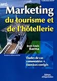 Marketing Du Tourisme De L'h%C3%B4tellerie: Etudes De Cas Comment%C3%A9es + Exercices Corrig%C3%A9s