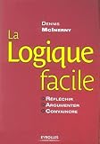 La Logique Facile Rflchir Argumenter Convaincre