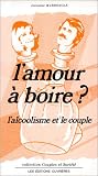 Lamour Boire Lalcoolisme Et Le Couple