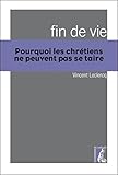 Fin De Vie : Pourquoi Les Chr%C3%A9tiens Ne Peuvent Pas Se Taire