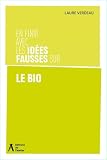 En finir avec les fausses idées sur le bio
