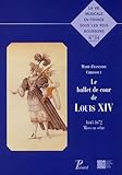 Le Ballet De Cour De Louis Xiv: 1643 1672   Mises En Sc%C3%A8nes