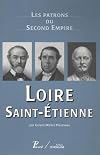 Les patrons du Second Empire. Tome 11 : Loire, Saint-Étienne