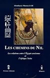 Les chemins du Nil: Les relations entre l'Egypte ancienne et l'Afrique noire