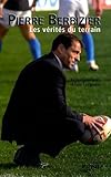 Pierre Berbizier : Les V%C3%A9rit%C3%A9s Du Terrain