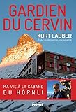 Gardien Du Cervin : Ma Vie %C3%A0 La Cabane Du H%C3%B6rnli