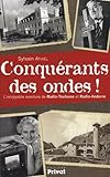 Conqurants Des Ondes Lincroyable Histoire De Radiotoulouse Et Radioandorre