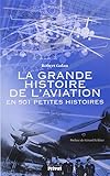 La Grande Histoire De L'aviation : En 501 Petites Histoires
