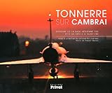 Tonnerre Sur Cambrai : Histoire De La Base A%C3%A9rienne 103 Et D'un Si%C3%A8cle D'aviation