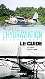 Mus%C3%A9e De L'hydraviation Biscarrosse : Le Guide