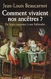 Comment vivaient nos ancΓͺtres ? : De leurs coutumes Γ leurs habitudes