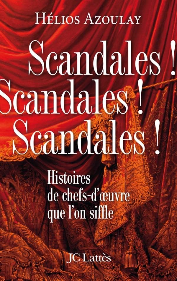 Scandales ! Scandales ! Scandales ! Histoires de chefs-d&rsquo;&oelig;uv