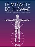 Le Miracle De Lhomme Mystres Et Merveilles Du Corps Humain