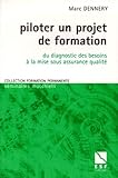 Piloter Un Projet De Formation Du Diagnostic Des Besoins La Mise Sous Assurance Qualit