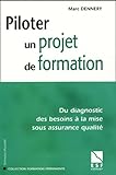 Piloter Un Projet De Formation Du Diagnostic Des Besoins La Mise Sous Assurance Qualit