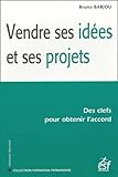 Vendre Ses Id%C3%A9es Et Ses Projets : Des Clefs Pour Obtenir L'accord