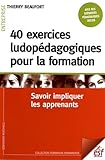 40 Exercices Ludop%C3%A9dagogiques Pour La Formation : Savoir Impliquer Les Apprenants