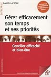 G%C3%A9rer Efficacement Son Temps Et Ses Priorit%C3%A9s : Concilier Efficacit%C3%A9 Et Bien %C3%AAtre