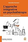 Lapproche Intgrative En Psychothrapie Antimanuel Lusage Des Thrapeutes
