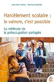Harc%C3%A8lement Scolaire : Le Vaincre C'est Possible : La M%C3%A9thode De Pr%C3%A9occupation Partag%C3%A9e