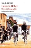 Louison Bobet : Une vélobiographie