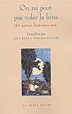 On Ne Peut Pas Voler La Lune Et Autres Histoires Zen