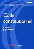 Code Constitutionnel 2014 : Institutions, Droits Fondamentaux, Qpc