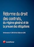 R%C3%A9forme Du Droit Des Contrats, Du R%C3%A9gime G%C3%A9n%C3%A9ral Et De La Preuve Des Obligations: Ordonnance N%C2%B0 2016 131 Du 10 F%C3%A9vrier 2016.