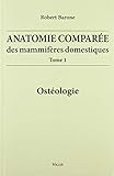 Anatomie Compar%C3%A9e Des Mammif%C3%A8res Domestiques : Tome 1, Ost%C3%A9ologie