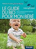 Le Guide Du Bio Pour Mon B%C3%A9b%C3%A9 : Tout Savoir Pour Offrir Le Meilleur %C3%A0 Votre Enfant