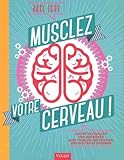 Musclez Votre Cerveau ! : Faites Travailler Vos Neurones Avec Plus De 300 Puzzles, Devinettes Et %C3%A9nigmes