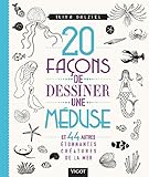 20 Fa%C3%A7ons De Dessiner Une M%C3%A9duse : Et 44 Autres %C3%A9tonnantes Cr%C3%A9atures De La Mer