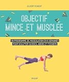 Objectif Mince Et Muscle Un Programme De Musculation En 6 Semaines Pour Sculpter Cuisses Abdos Et Fessiers