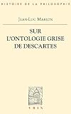 Sur Lontologie Grise De Descartes Science Cartsienne Et Savoir Aristotlicien Dans Les Regulae
