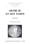 Henri III et son temps: Actes du colloque international du Centre de la Renaissance de Tours, octobre 1989 (De Petrarque a Descartes) (French Edition)