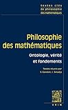 Textes Cl%C3%A9s De Philosophie Des Math%C3%A9matiques, Volume 1 : Ontologie, V%C3%A9rit%C3%A9 Et Fondements