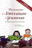 Dictionnaire De La Littrature De Jeunesse A Lusage Des Professeurs Des Coles