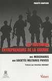 Les Nouveaux Entrepreneurs De La Guerre : Des Mercenaires Aux Soci%C3%A9t%C3%A9s Militaires Priv%C3%A9es