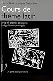 Cours De Th%C3%A8me Latin : Avec 47 Th%C3%A8mes Complets Int%C3%A9gralement Corrig%C3%A9s
