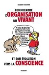 Comprendre l'organisation du vivant et son évolution vers la conscience