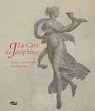 La Cave De Jos%C3%A9phine : Le Vin Sous L'empire %C3%A0 Malmaison
