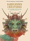 Fabuleuses Cr%C3%A9atures : Retour Vers Les Dragons Et Les Licornes, Les Griffons Et Bien D'autres Cr%C3%A9atures Encore