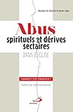 Abus Spirituels Et D%C3%A9rives Sectaires Dans L'eglise : Comment S'en Pr%C3%A9munir 