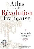 Atlas De La Rvolution Franaise Tome 6 Les Socits Politiques