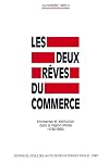 Les deux reves du commerce: Entreprise et institution dans la region lilloise, 1780-1860 (Civilisations et societes) (French Edition)