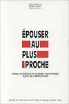 Epouser au plus proche. Incestes, prohibitions et stratégies matrimoniales autour de la Méditerranée