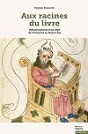 Aux racines du livre: Métamorphoses d'un objet de l'Antiquité au Moyen Age