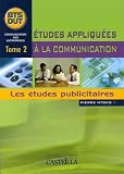 Etudes Appliqu%C3%A9es %C3%A0 La Communication Bts Dut Communication Des Entreprises : Tome 2, Les %C3%A9tudes Publicitaires